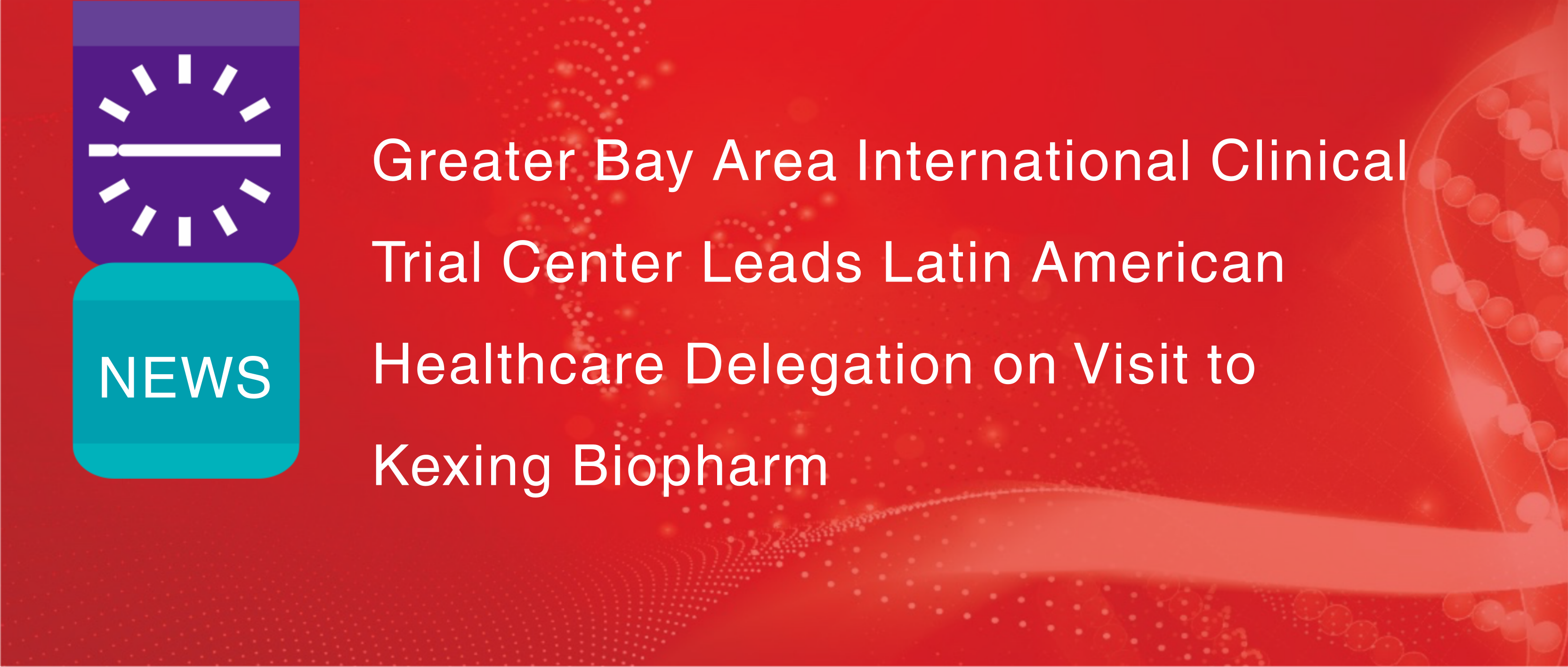Greater Bay Area International Clinical Trial Center Leads Latin American Healthcare Delegation on Visit to Kexing Biopharm