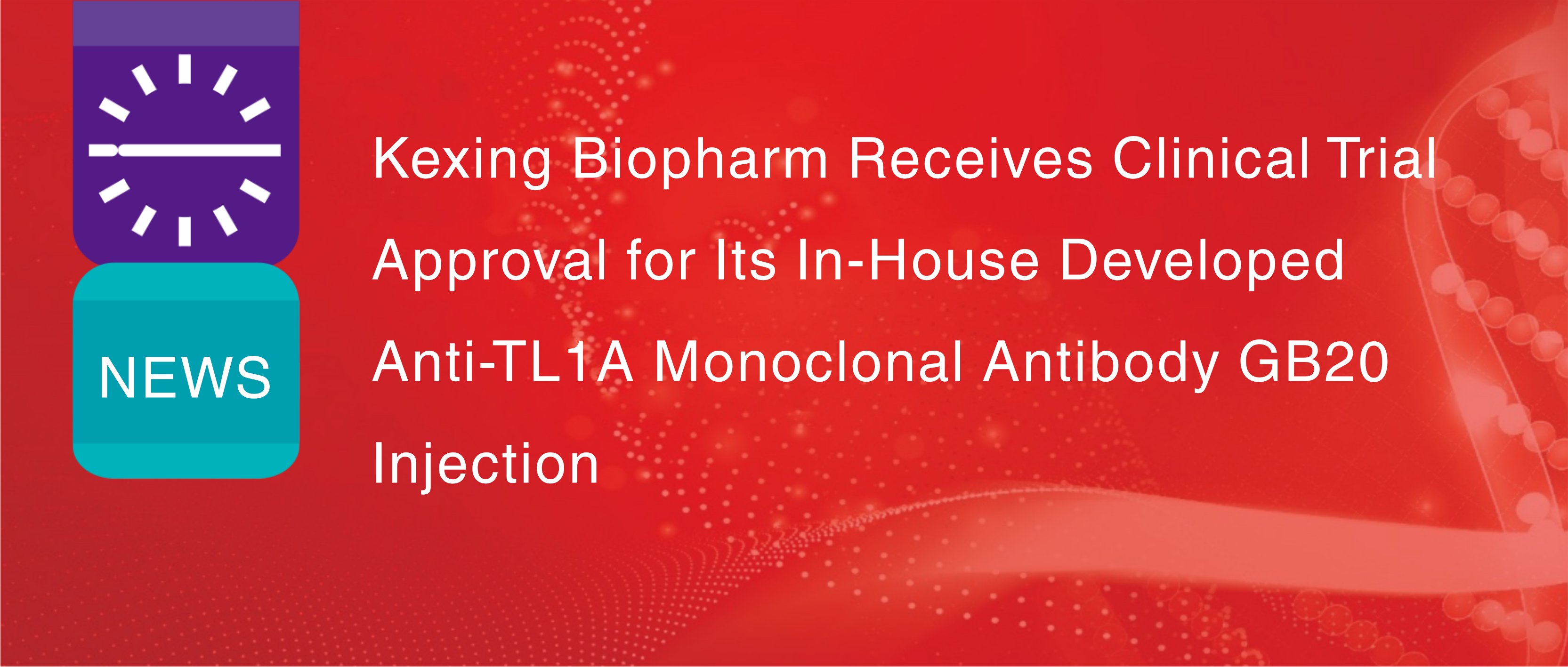 Kexing Biopharm Receives Clinical Trial Approval for Its In-House Developed Anti-TL1A Monoclonal Antibody GB20 Injection